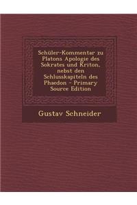 Schuler-Kommentar Zu Platons Apologie Des Sokrates Und Kriton, Nebst Den Schlusskapiteln Des Phaedon - Primary Source Edition