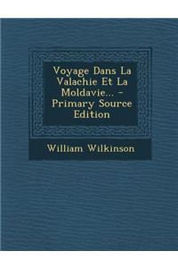 Voyage Dans La Valachie Et La Moldavie... - Primary Source Edition