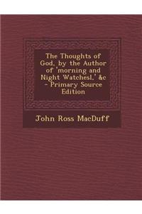 The Thoughts of God, by the Author of 'Morning and Night Watchesl, ' &C