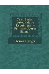 Jean Bodin, Auteur de La Republique - Primary Source Edition