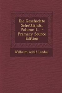 Die Geschichte Schottlands, Volume 1...