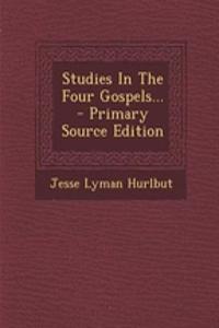 Studies in the Four Gospels... - Primary Source Edition
