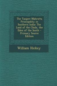 The Tanjore Mahratta Principality in Southern India: The Land of the Chola, the Eden of the South