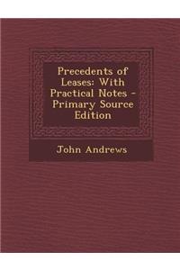 Precedents of Leases: With Practical Notes - Primary Source Edition