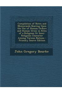 Compilation of Notes and Memoranda Bearing Upon the Use of Human Ordure and Human Urine in Rites of a Religious or Semi-Religious Character Among Vari