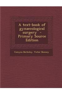 A Text-Book of Gynaecological Surgery - Primary Source Edition