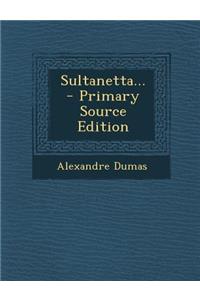 Sultanetta... - Primary Source Edition