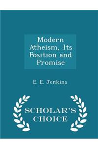Modern Atheism, Its Position and Promise - Scholar's Choice Edition