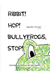 Ribbit! Hop! Bullyfrogs, Stop!