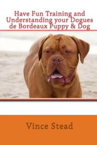 Have Fun Training and Understanding Your Dogues De Bordeaux Puppy & Dog