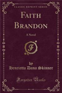 Faith Brandon: A Novel (Classic Reprint)