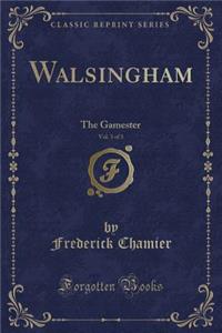 Walsingham, Vol. 3 of 3: The Gamester (Classic Reprint)