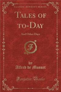 Tales of To-Day: And Other Days (Classic Reprint)