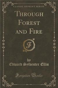 Through Forest and Fire (Classic Reprint)