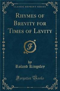 Rhymes of Brevity for Times of Levity (Classic Reprint)