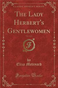 The Lady Herbert's Gentlewomen, Vol. 2 of 3 (Classic Reprint)
