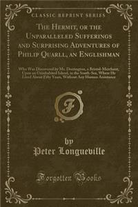 The Hermit, or the Unparalleled Sufferings and Surprising Adventures of Philip Quarll, an Englishman