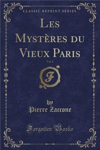 Les Mystères Du Vieux Paris, Vol. 2 (Classic Reprint)