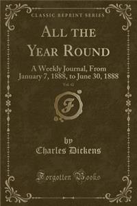 All the Year Round, Vol. 42: A Weekly Journal, from January 7, 1888, to June 30, 1888 (Classic Reprint)