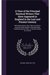 A View of the Principal Deistical Writers That Have Appeared in England in the Last and Present Century