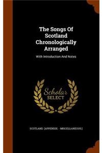 The Songs of Scotland Chronologically Arranged