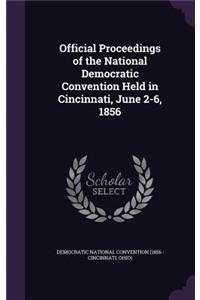 Official Proceedings of the National Democratic Convention Held in Cincinnati, June 2-6, 1856