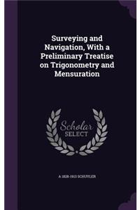 Surveying and Navigation, With a Preliminary Treatise on Trigonometry and Mensuration