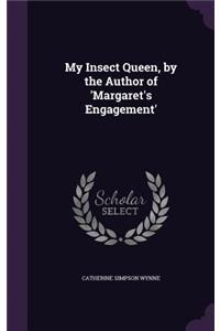 My Insect Queen, by the Author of 'Margaret's Engagement'