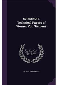 Scientific & Technical Papers of Werner Von Siemens