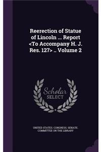 Reerection of Statue of Lincoln ... Report .. Volume 2