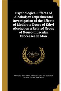 Psychological Effects of Alcohol; an Experimental Investigation of the Effects of Moderate Doses of Ethyl Alcohol on a Related Group of Neuro-muscular Processes in Man