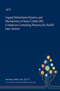 Ligand Substitution Kinetics and Mechanisms of Some Cobalt (III) Complexes Containing Macrocyclic Schiff-Base Amines