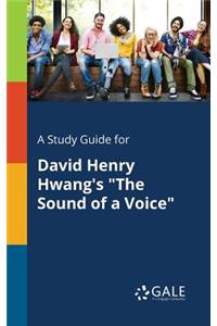 Study Guide for David Henry Hwang's "The Sound of a Voice"