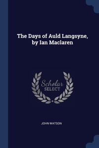 Days of Auld Langsyne, by Ian Maclaren