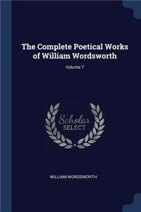 The Complete Poetical Works of William Wordsworth; Volume 7