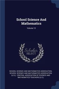 School Science And Mathematics; Volume 13