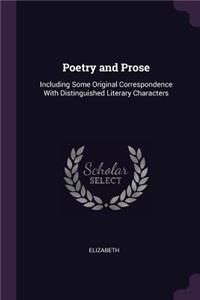 Poetry and Prose: Including Some Original Correspondence With Distinguished Literary Characters