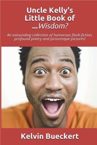 Uncle Kelly's Little Book of...Wisdom?
