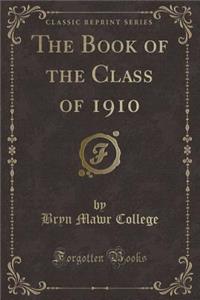 The Book of the Class of 1910 (Classic Reprint)