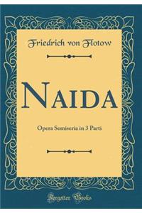 Naida: Opera Semiseria in 3 Parti (Classic Reprint)