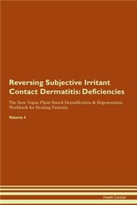 Reversing Subjective Irritant Contact Dermatitis: Deficiencies The Raw Vegan Plant-Based Detoxification & Regeneration Workbook for Healing Patients. Volume 4