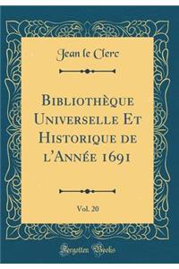 Bibliothèque Universelle Et Historique de l'Année 1691, Vol. 20 (Classic Reprint)