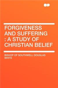 Forgiveness and Suffering: A Study of Christian Belief