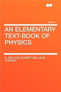 An Elementary Text-Book of Physics Volume 1