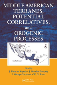 Middle American Terranes, Potential Correlatives, and Orogenic Processes