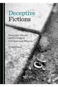 Deceptive Fictions: Narrating Trauma and Violence in Contemporary Writing