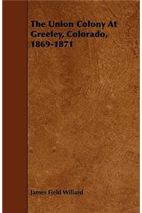 The Union Colony At Greeley, Colorado, 1869-1871