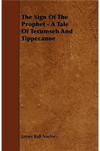 The Sign Of The Prophet - A Tale Of Tecumseh And Tippecanoe