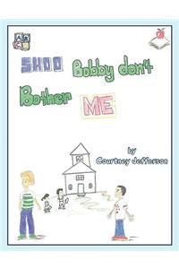 Shoo Bobby Don't Bother Me