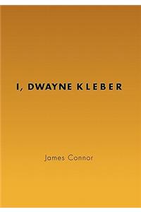 I, Dwayne Kleber
